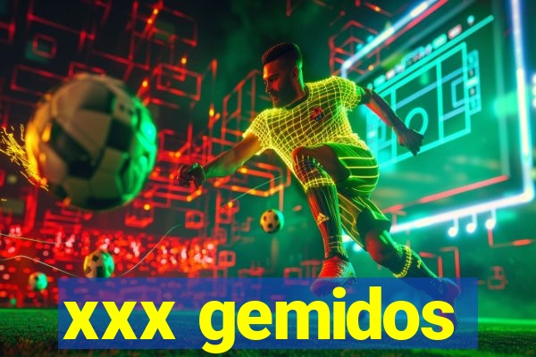 xxx gemidos